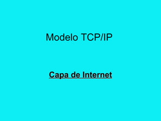 Modelo TCP/IP Capa de Internet 