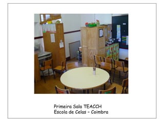 Primeira Sala TEACCH
Escola de Celas – Coimbra
 