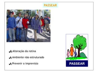 PASSEAR




 Alteração da rotina

 Ambiente não estruturado

 Prevenir o imprevisto             PASSEAR
 