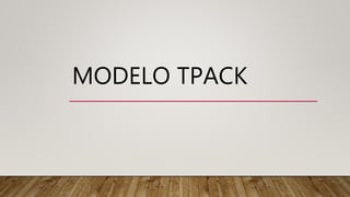 MODELO TPACK
 