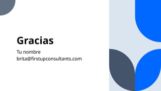 Gracias
Tu nombre
brita@firstupconsultants.com
 
