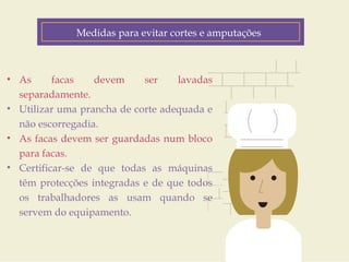Medidas para evitar cortes e amputações 
Fatores de Risco 
• As facas devem ser lavadas 
separadamente. 
• Utilizar uma prancha de corte adequada e 
não escorregadia. 
• As facas devem ser guardadas num bloco 
para facas. 
• Certificar-se de que todas as máquinas 
têm protecções integradas e de que todos 
os trabalhadores as usam quando se 
servem do equipamento. 
Customer Journey 
Geo-location 
(personalized down to the zip code) 
Product Interest 
Price Sensitivity 
Buying History 
 