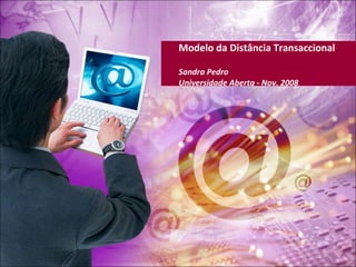 Modelo da Distância Transaccional Sandra Pedro  Universidade Aberta - Nov. 2008 