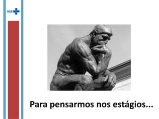 Para pensarmos nos estágios...
 