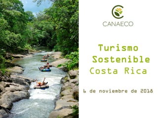 Turismo
Sostenible
Costa Rica
6 de noviembre de 2018
 