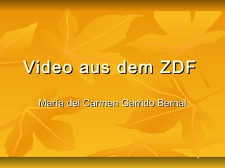 Video aus dem ZDFVideo aus dem ZDF
María del Carmen Garrido BernalMaría del Carmen Garrido Bernal
 