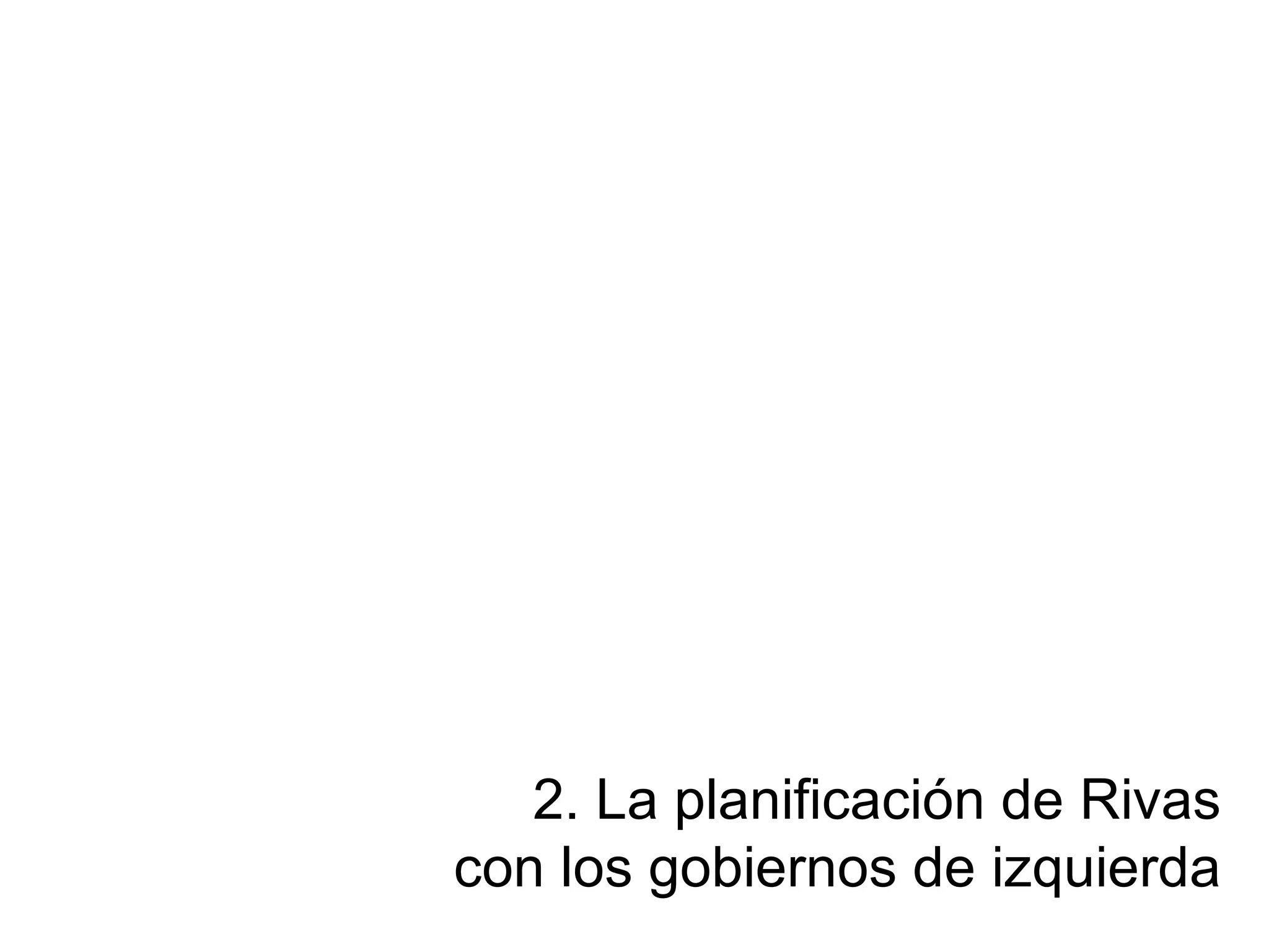 2. La planificación de Rivas con los gobiernos de izquierda 