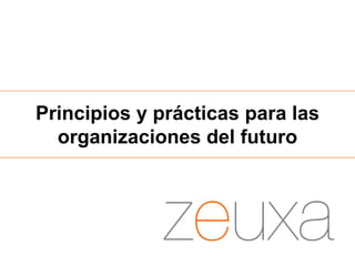 Principios y prácticas para las
organizaciones del futuro

 
