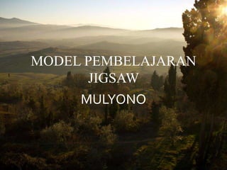 MODEL PEMBELAJARAN 
JIGSAW 
MULYONO 
 