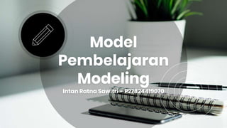 Model
Pembelajaran
Modeling
Intan Ratna Sawitri – P27824419070
 