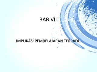 BAB VII


IMPLIKASI PEMBELAJARAN TERPADU
 