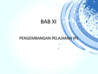 BAB XI

PENGEMBANGAN PELAJARAN IPS
 
