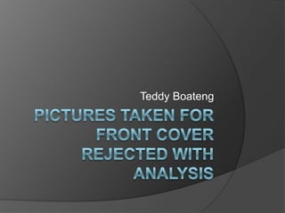 Pictures taken for front cover Rejected with analysis Teddy Boateng 