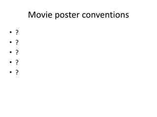 Movie poster conventions
• ?
• ?
• ?
• ?
• ?