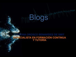 CYNTHIA OROSCO BENAVIDES DE SMIT
ESPECIALISTA EN FORMACIÓN CONTINUA
Y TUTORÍA
Blogs
 