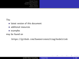 Model Classes
Credit Risk Measures
Model Implementation
Back Testing
Model Control
The
latest version of this document
add...