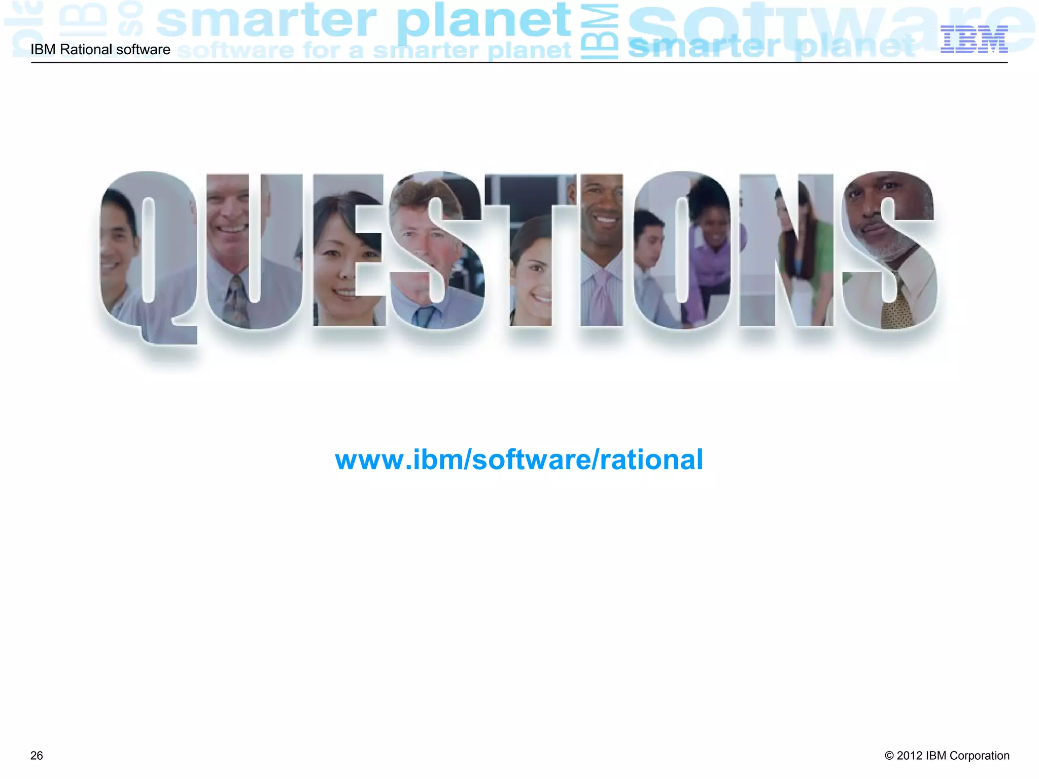 IBM Rational software




                        www.ibm/software/rational




26                                                  © 2012 IBM Corporation
 