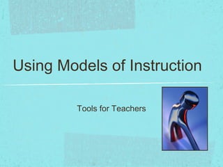 Using Models of Instruction ,[object Object]