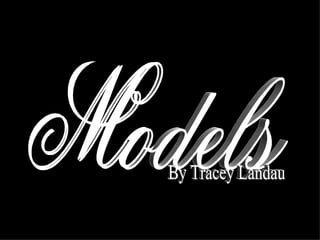 Models By Tracey Landau 