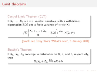 Limit theorems 
Law of Large Numbers (LLN) 
If X1, . . . ,Xn are i.i.d. random variables, with a well-de 