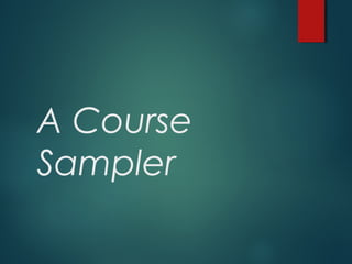 A Course
Sampler
 