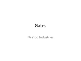 Gates
Neetoo Industries
 