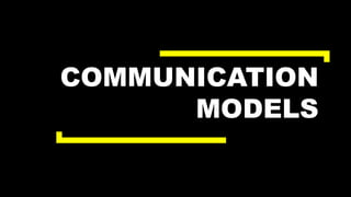COMMUNICATION
MODELS
 