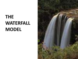 THE
WATERFALL
MODEL
 