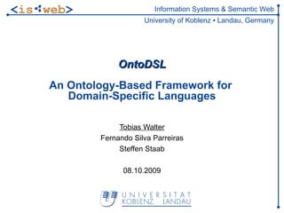 OntoDSL An Ontology-Based Framework for  Domain-Specific Languages Tobias Walter Fernando Silva Parreiras Steffen Staab 08.10.2009 