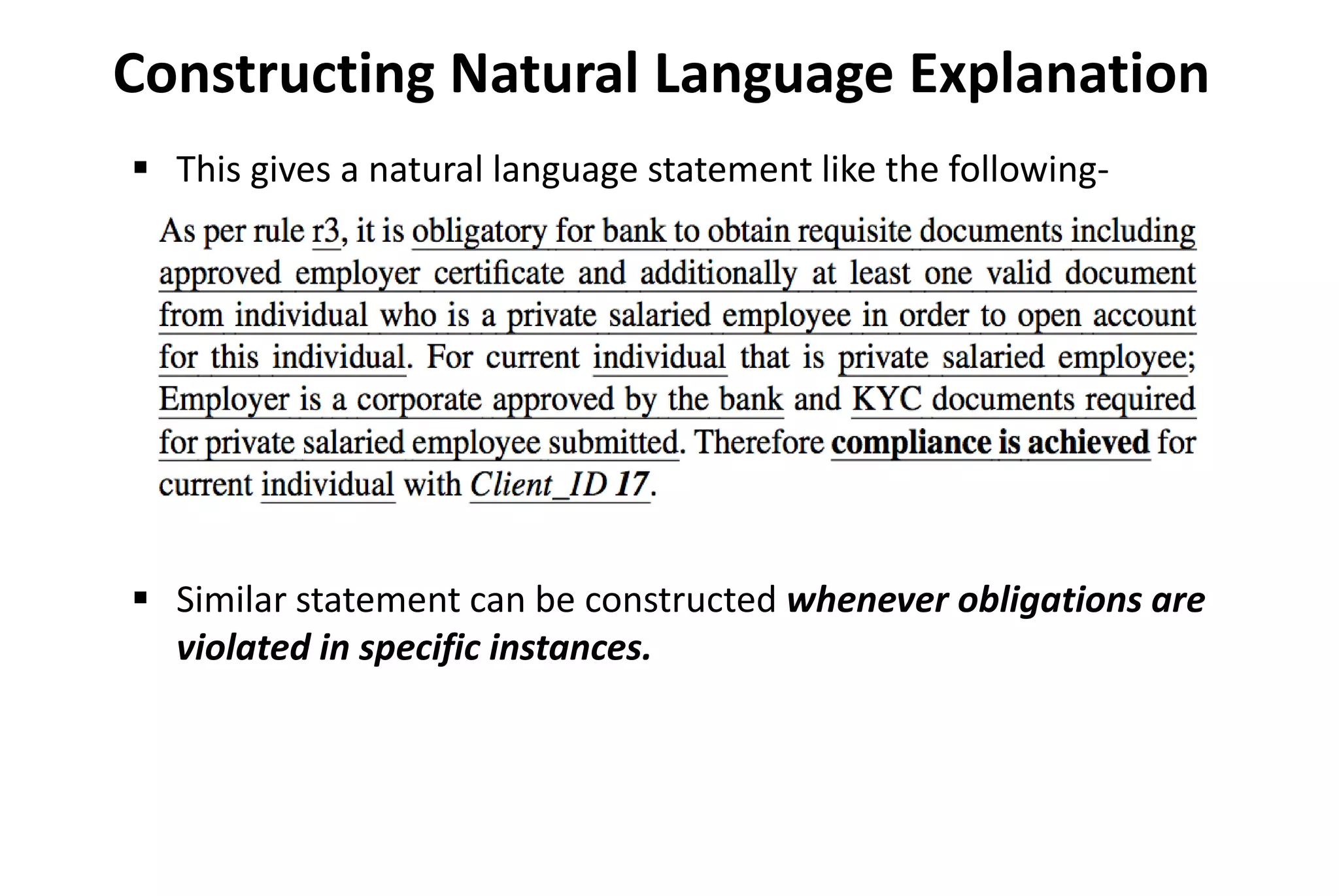  This gives a natural language statement like the following-
 Similar statement can be constructed whenever obligations are
violated in specific instances.
Constructing Natural Language Explanation
 