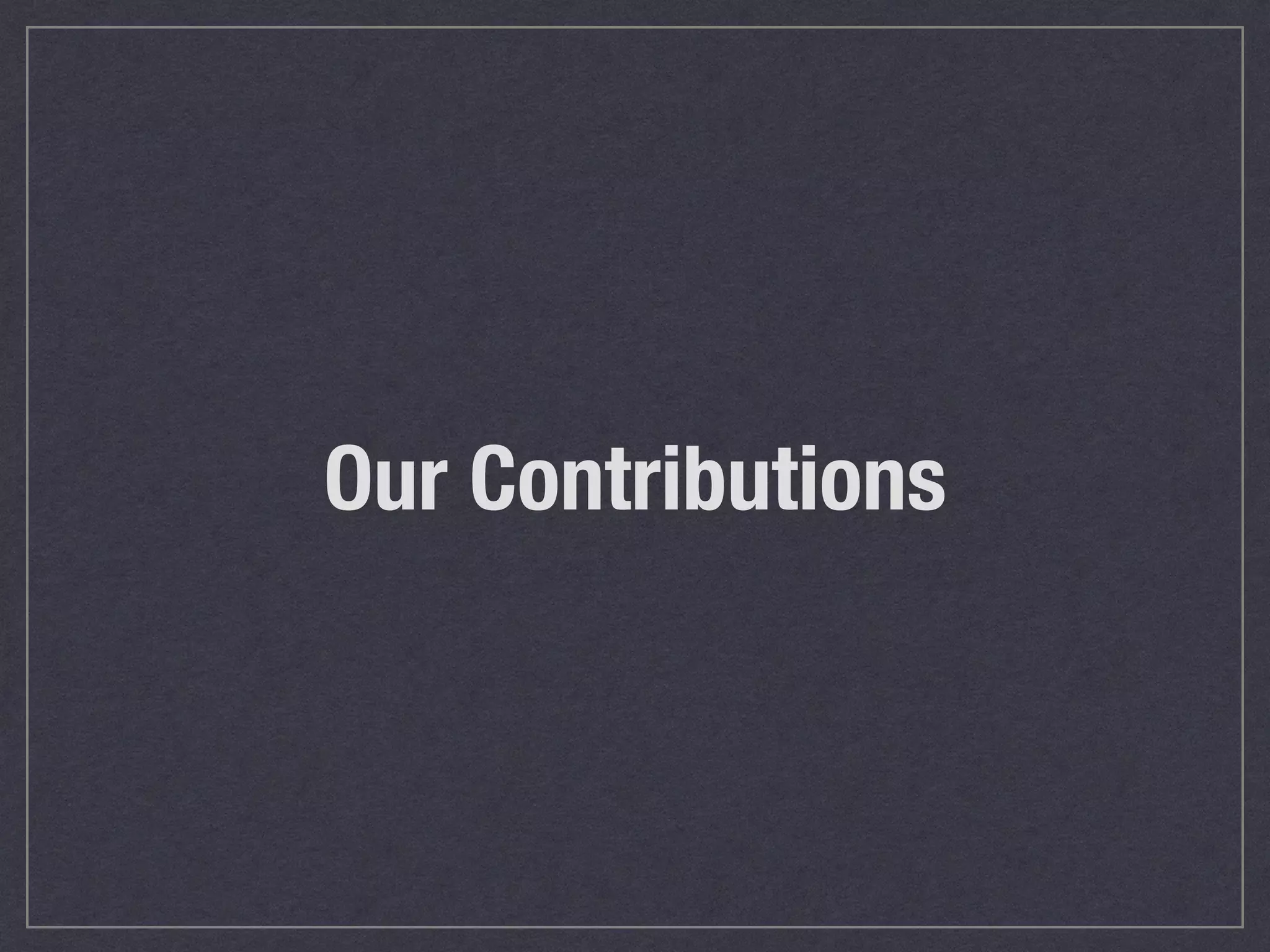 Our Contributions
 
