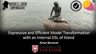 Expressive	and	Efficient	Model	Transformation	
with	an	Internal	DSL	of	Xtend
Artur	Boronat
TL
 