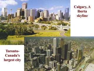 Calgary, A
                 lberta
                skyline




 Toronto-
 Canada’s
largest city
 