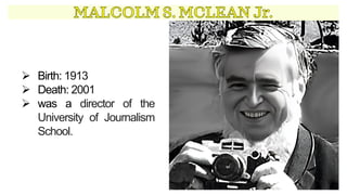 ➢ Birth: 1913
➢ Death: 2001
➢ was a director of the
University of Journalism
School.
 