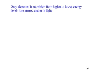 Only electrons in transition from higher to lower energy levels lose energy and emit light. 