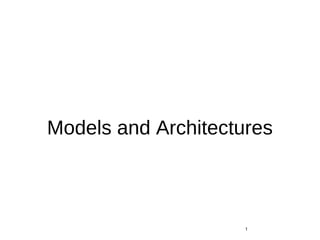 Models and Architectures
1
 