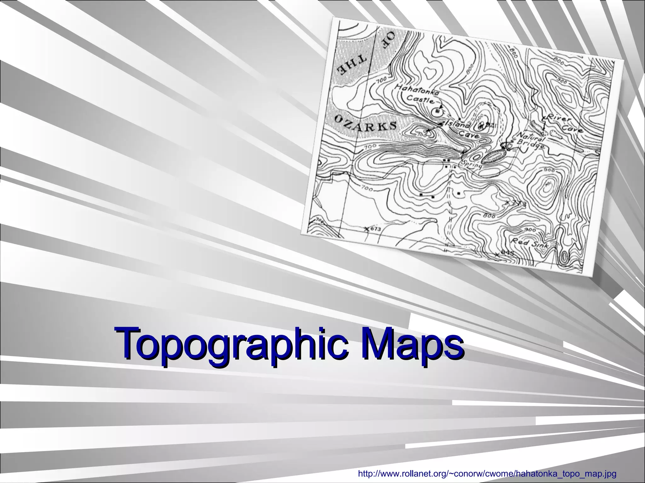 Topographic MapsTopographic Maps
http://www.rollanet.org/~conorw/cwome/hahatonka_topo_map.jpg
 