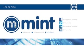 Mint Management Technologies
@mint_consulting
Mint Management Technologies
@mint_consulting
www.mint.co.za marketing@mint.co.za +27 10 003-6743
Thank You
 