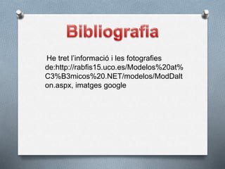 He tret l’informació i les fotografies
de:http://rabfis15.uco.es/Modelos%20at%
C3%B3micos%20.NET/modelos/ModDalt
on.aspx, imatges google
 