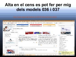 Alta en el cens es pot fer per mig
dels models 036 i 037
http://www.agenciatributaria.es/AEAT.internet/Inicio.shtml
 