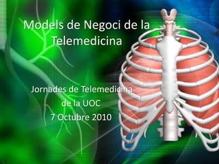 Models de Negoci de la Telemedicina<br />Jornades de Telemedicina<br />de la UOC<br />7 Octubre 2010<br />