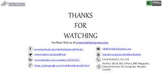 THANKS
FOR
WATCHING
For More Visit us @ www.intellinetsystem.com
www.facebook.com/IntellinetSystemsPvtLtd/
www.twitter.com/IntelliParts
www.linkedin.com/company/13430713/
https://plus.google.com/+IntellinetSystemsPvtLtd
info@intellinetSystem.com
Youtube.com/user/intellinetSystem
0124-4015601 / 02 / 03
Unit No. 202 & 203, II Floor, JMD Megapolis,
Sohna Rd, Sector 48, Gurugram, Haryana
122018
 
