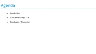 Agenda
● Introduction
● Case-study Criteo 1TB
● Conclusion / Discussion
 