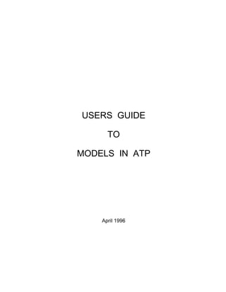 USERS GUIDE
TO
MODELS IN ATP
April 1996
 