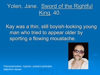 Yolen, Jane. Sword of the Rightful
King, 40.
Kay was a thin, still boyish-looking young
man who tried to appear older by
s...