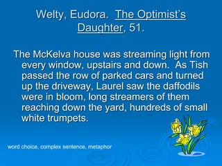 Welty, Eudora. The Optimist’s
Daughter, 51.
The McKelva house was streaming light from
every window, upstairs and down. As...