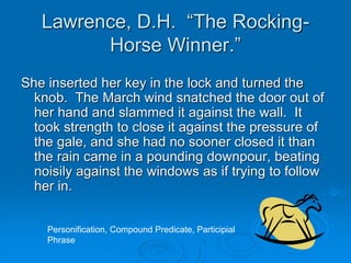 Lawrence, D.H. “The Rocking-
Horse Winner.”
She inserted her key in the lock and turned the
knob. The March wind snatched ...
