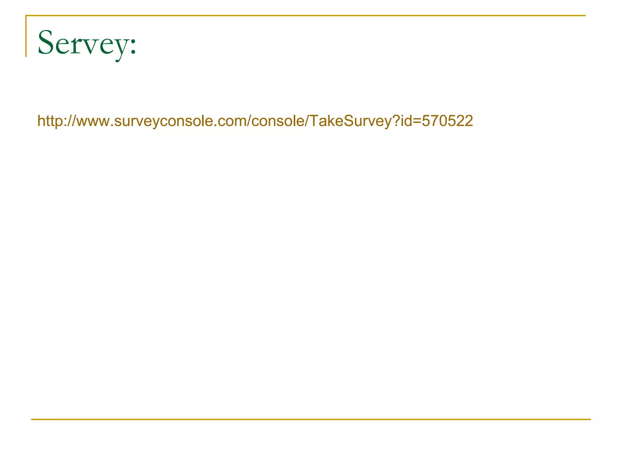 Servey: http://www.surveyconsole.com/console/TakeSurvey?id=570522