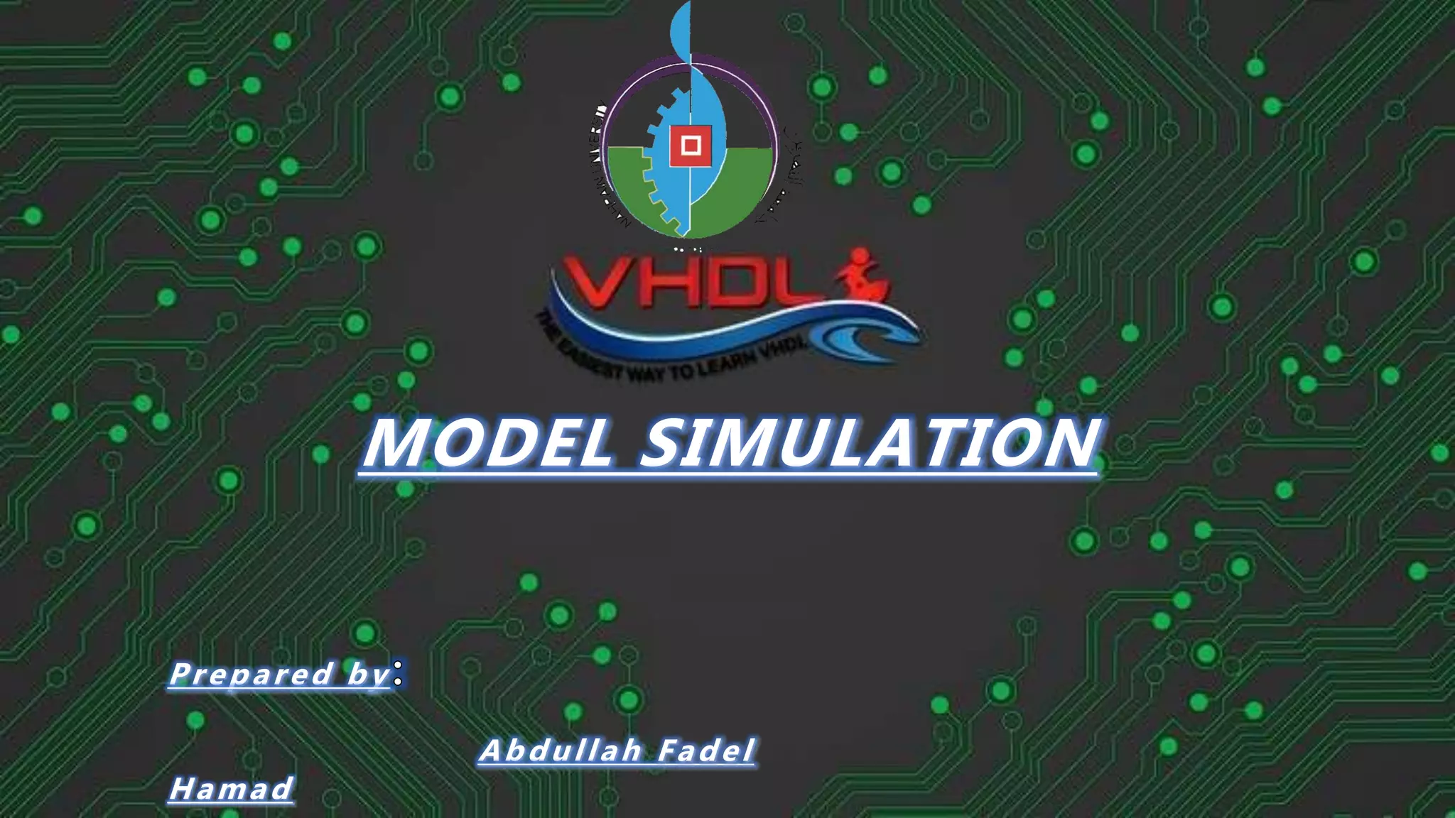 MODEL SIMULATION
Prepared by
Abdullah Fadel
Hamad
 