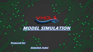 MODEL SIMULATION
Prepared by
Abdullah Fadel
 